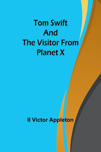 Tom Swift and The Visitor from Planet X Tom Swift and The Visitor from Planet X