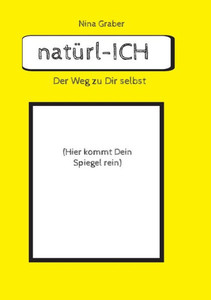 natürl-ICH : Der Weg zu Dir selbst natürl-ICH : Der Weg zu Dir selbst