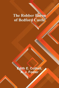 The Robber Baron of Bedford Castle The Robber Baron of Bedford Castle