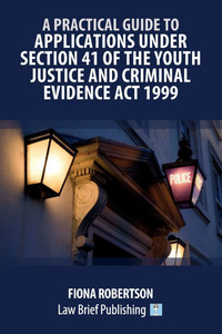 A Practical Guide to Applications Under Section 41 of the Youth Justice and Criminal Evidence Act 1999 A Practical Guide to Applications Under Section 41 of the Youth Justice and Criminal Evidence Act 1999