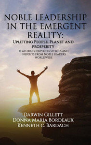 Noble Leadership in the Emergent Reality : UPLIFTING People, Planet and Prosperity
