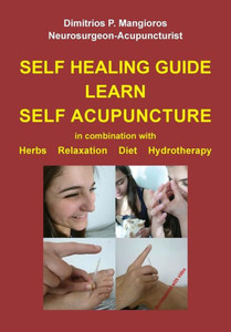 Self Healing Guide : Learn Self Acupuncture in Combination with Herbs, Relaxation, Diet, Hydrotherapy Self Healing Guide : Learn Self Acupuncture in Combination with Herbs, Relaxation, Diet, Hydrotherapy