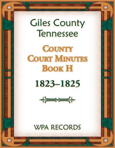 Giles County, Tennessee County Court Minutes Book H, 1823-1825 Giles County, Tennessee County Court Minutes Book H, 1823-1825
