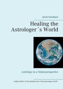 Healing the Astrologer ´s World : Astrology in a Global perspective Healing the Astrologer ´s World : Astrology in a Global perspective