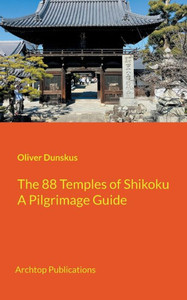 The 88 Temples of Shikoku : Pilgrimage Guidebook The 88 Temples of Shikoku : Pilgrimage Guidebook