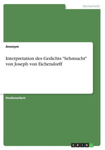 Interpretation des Gedichts "Sehnsucht" von Joseph von Eichendorff Interpretation des Gedichts "Sehnsucht" von Joseph von Eichendorff