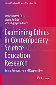 Examining Ethics In Contemporary Science Education Research: Being Responsive And Responsible (Cultural Studies Of Science Education) Examining Ethics In Contemporary Science Education Research: Being Responsive And Responsible (Cultural Studies Of Science Education)