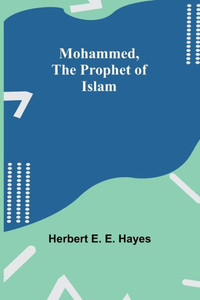 Mohammed, The Prophet of Islam Mohammed, The Prophet of Islam