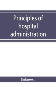 Principles of Hospital Administration and the Training of Hospital Executives Principles of Hospital Administration and the Training of Hospital Executives
