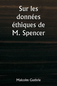 Sur les données éthiques de M. Spencer Sur les données éthiques de M. Spencer