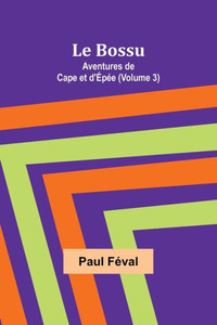 Le Bossu : Aventures de Cape et d'Épée (Volume 3)