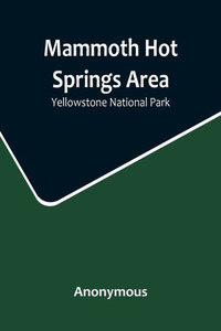 Mammoth Hot Springs Area: Yellowstone National Park Mammoth Hot Springs Area: Yellowstone National Park