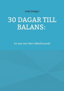 30 dagar till balans: : En resa mot ökat välbefinnande 30 dagar till balans: : En resa mot ökat välbefinnande