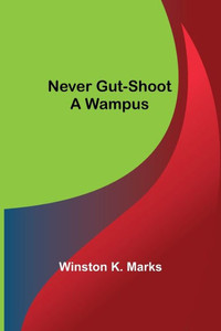 Never Gut-Shoot a Wampus Never Gut-Shoot a Wampus