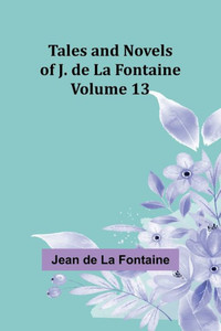 Tales and Novels of J. de La Fontaine - Volume 13