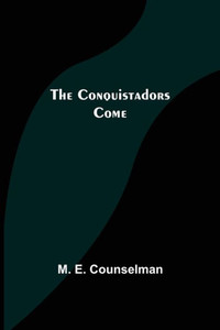 The Conquistadors Come The Conquistadors Come