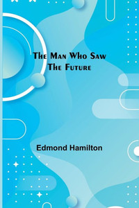 The Man Who Saw the Future The Man Who Saw the Future