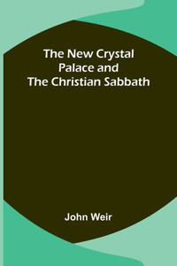 The New Crystal Palace and the Christian Sabbath The New Crystal Palace and the Christian Sabbath