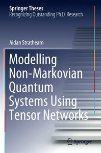 Modelling Non-Markovian Quantum Systems Using Tensor Networks (Springer Theses) Modelling Non-Markovian Quantum Systems Using Tensor Networks (Springer Theses)