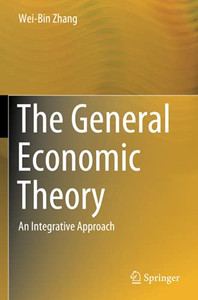 The General Economic Theory: An Integrative Approach The General Economic Theory: An Integrative Approach
