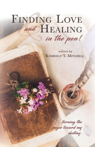 Finding Love and Healing in the Pen : Turning the Pages Toward My Destiny