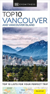 DK Eyewitness Top 10 Vancouver and Vancouver Island DK Eyewitness Top 10 Vancouver and Vancouver Island