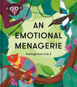 An Emotional Menagerie : An a to Z of Poems about Feelings An Emotional Menagerie : An a to Z of Poems about Feelings