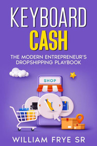 Keyboard Cash : The Modern Entrepreneur's Dropshipping Playbook