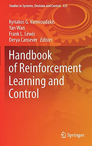 Handbook Of Reinforcement Learning And Control (Studies In Systems, Decision And Control, 325) Handbook Of Reinforcement Learning And Control (Studies In Systems, Decision And Control, 325)