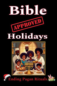 Bible Approved Holidays : Ending Pagan Rituals: Ending Pagan Rituals Bible Approved Holidays : Ending Pagan Rituals: Ending Pagan Rituals