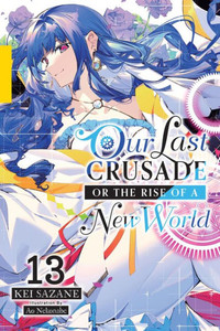 Our Last Crusade Or the Rise of a New World, Vol. 13 (Light Novel) : Volume 13