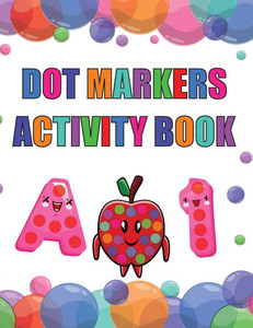 Dot Marker Activity Book : Alphabet Dot Marker Activity Book for Toddlers, Preschool and Kindergarten Book Dot Marker Activity Book : Alphabet Dot Marker Activity Book for Toddlers, Preschool and Kindergarten Book