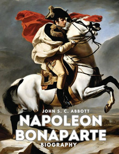 Napoleon Bonaparte : Biography Napoleon Bonaparte : Biography