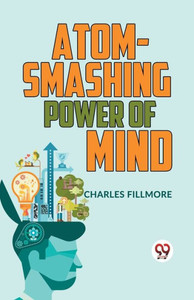 Atom-Smashing Power Of Mind Atom-Smashing Power Of Mind