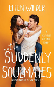 Not So Suddenly Soulmates : A New Adult Romantic Comedy Not So Suddenly Soulmates : A New Adult Romantic Comedy