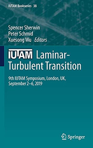 Iutam Laminar-Turbulent Transition: 9Th Iutam Symposium, London, Uk, September 26, 2019 (Iutam Bookseries, 38)