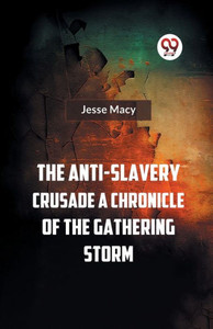 The Anti-Slavery Crusade A CHRONICLE OF THE GATHERING STORM The Anti-Slavery Crusade A CHRONICLE OF THE GATHERING STORM