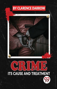 Crime Its Cause And Treatment Crime Its Cause And Treatment