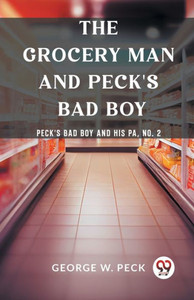 The Grocery Man And Peck's Bad Boy Peck's Bad Boy and His Pa, No. 2 The Grocery Man And Peck's Bad Boy Peck's Bad Boy and His Pa, No. 2