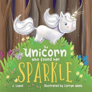 The Unicorn Who Found Her Sparkle The Unicorn Who Found Her Sparkle