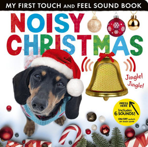 Noisy Christmas : My First Touch and Feel Sound Book Noisy Christmas : My First Touch and Feel Sound Book