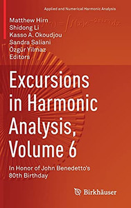 Excursions In Harmonic Analysis, Volume 6: In Honor Of John BenedettoS 80Th Birthday (Applied And Numerical Harmonic Analysis)
