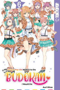 If My Favorite Pop Idol Made It to the Budokan, I Would Die, Volume 6 If My Favorite Pop Idol Made It to the Budokan, I Would Die, Volume 6