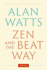 Zen and the Beat Way Zen and the Beat Way