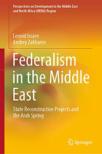 Federalism In The Middle East: State Reconstruction Projects And The Arab Spring (Perspectives On Development In The Middle East And North Africa (Mena) Region) Federalism In The Middle East: State Reconstruction Projects And The Arab Spring (Perspectives On Development In The Middle East And North Africa (Mena) Region)