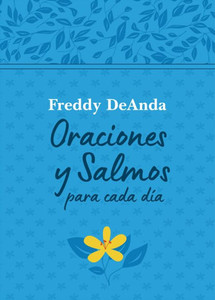 Oraciones Y Salmos Para Cada Día / Daily Prayers and Psalms Oraciones Y Salmos Para Cada Día / Daily Prayers and Psalms