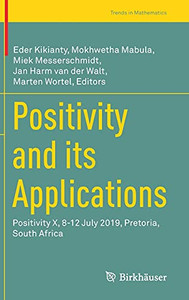 Positivity And Its Applications: Positivity X, 8-12 July 2019, Pretoria, South Africa (Trends In Mathematics)