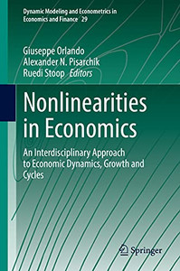 Nonlinearities In Economics: An Interdisciplinary Approach To Economic Dynamics, Growth And Cycles (Dynamic Modeling And Econometrics In Economics And Finance, 29)