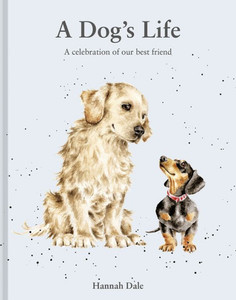 A Dog's Life : A celebration of our best friend