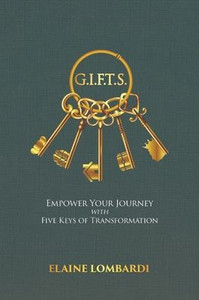 G.I.F.T.S. : Empower Your Journey with Five Keys of Transformation G.I.F.T.S. : Empower Your Journey with Five Keys of Transformation